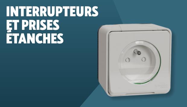 INTERRUPTEURS ET PRISES ÉTANCHES