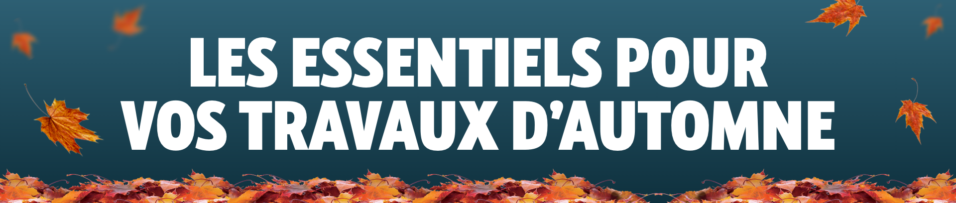 Les essentiels pour vos travaux d'automne.