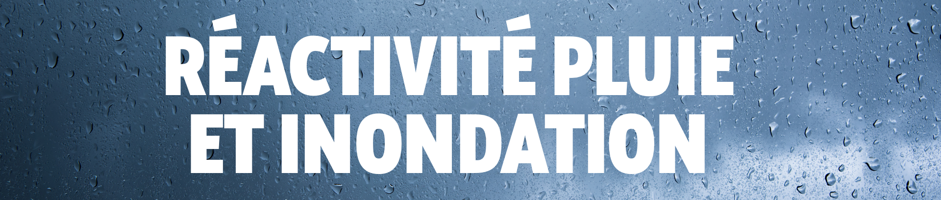 Réactivité pluie et inondation. Réactivité pluie et inondation.