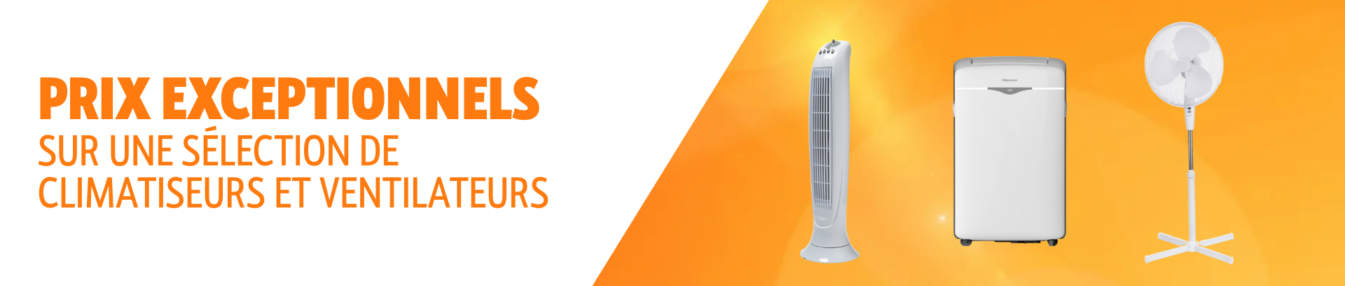 Prix exceptionnels sur une sélection de climatiseurs et ventilateurs.