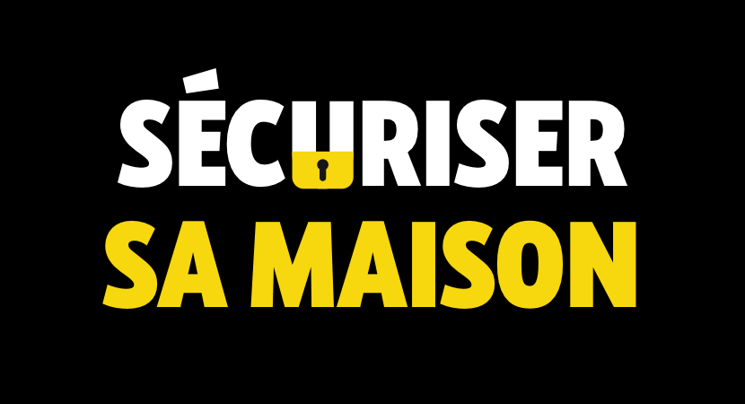 Securiser sa maison.